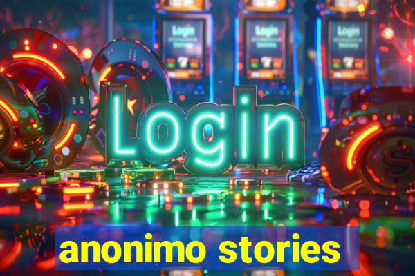 anonimo stories