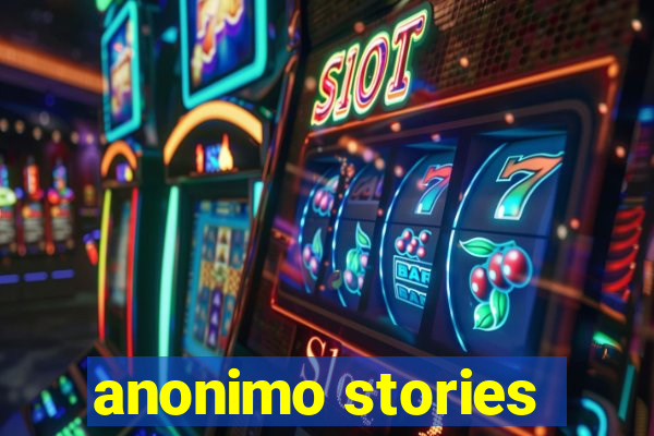 anonimo stories