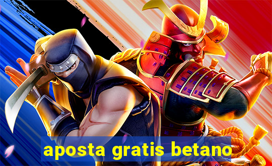 aposta gratis betano