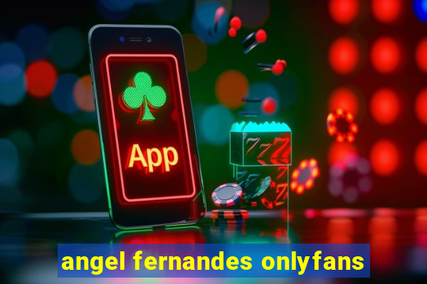 angel fernandes onlyfans