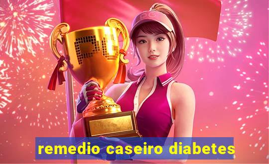 remedio caseiro diabetes