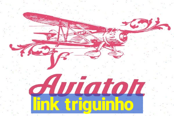 link triguinho