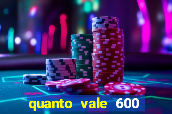 quanto vale 600 mil cruzeiros em reais