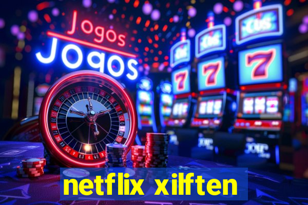 netflix xilften