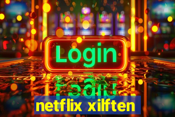 netflix xilften