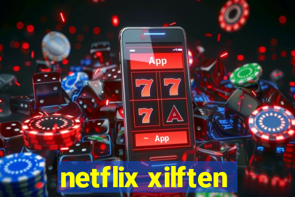 netflix xilften