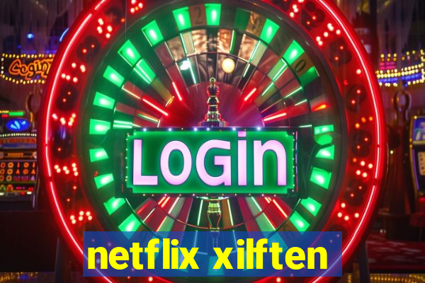 netflix xilften