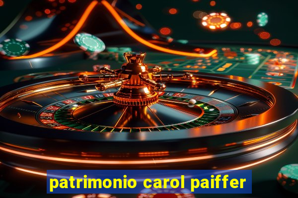 patrimonio carol paiffer