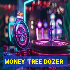 MONEY TREE DOZER