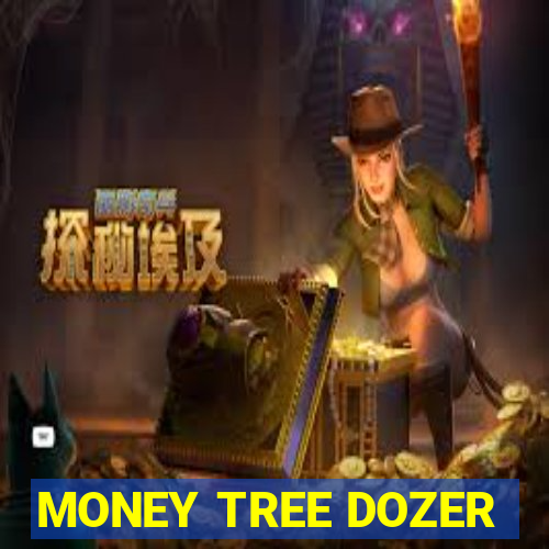 MONEY TREE DOZER