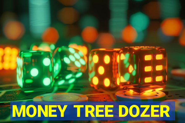 MONEY TREE DOZER