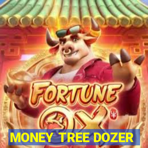 MONEY TREE DOZER