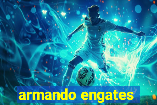 armando engates