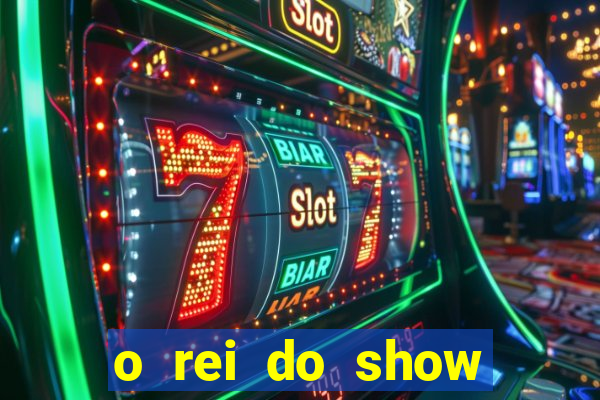 o rei do show filme completo dublado drive