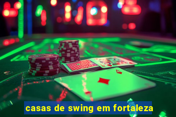 casas de swing em fortaleza