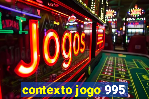 contexto jogo 995