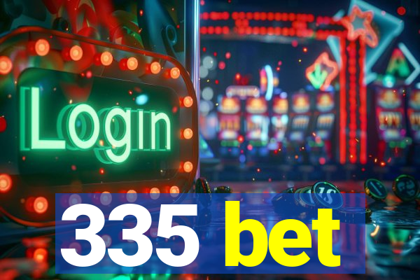 335 bet