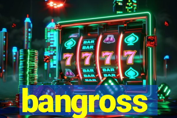 bangross