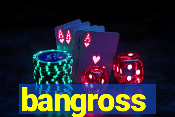 bangross