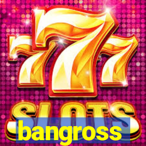 bangross