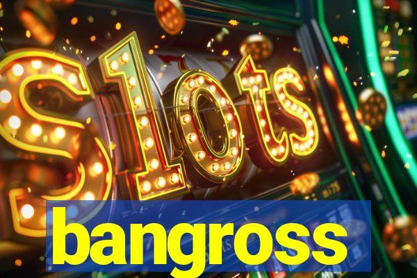 bangross