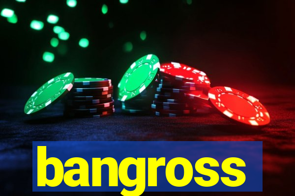 bangross