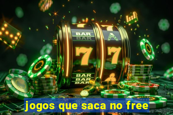 jogos que saca no free