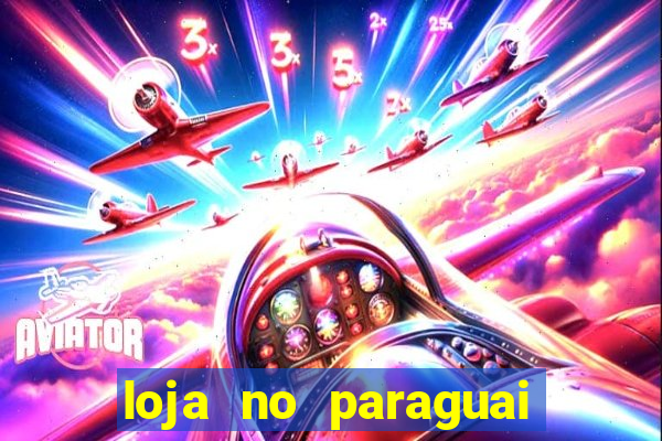 loja no paraguai que entrega no brasil