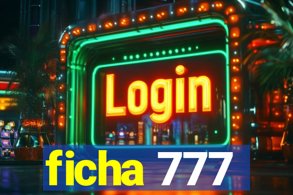 ficha 777