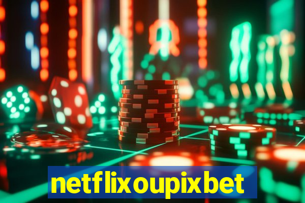 netflixoupixbet