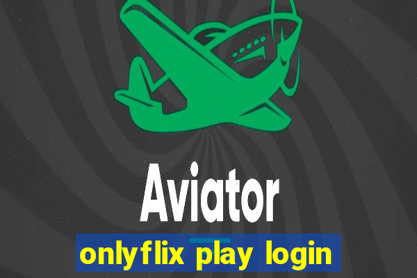 onlyflix play login