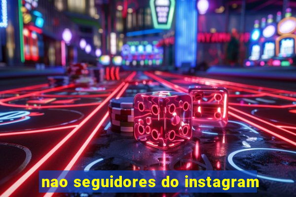 nao seguidores do instagram