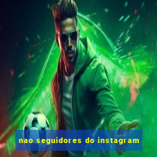 nao seguidores do instagram