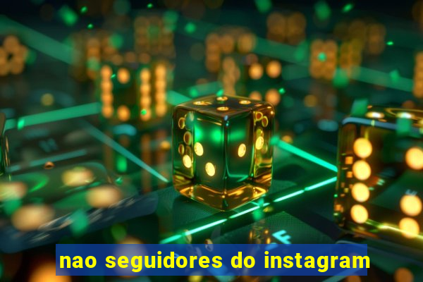 nao seguidores do instagram