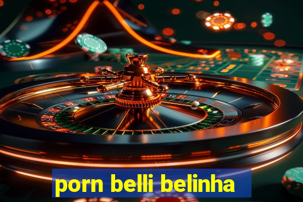 porn belli belinha