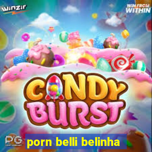 porn belli belinha