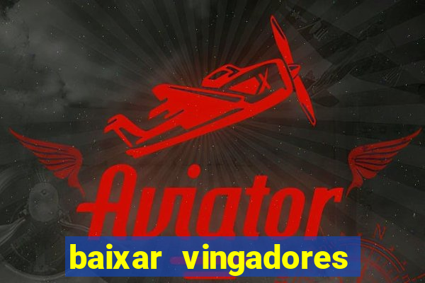 baixar vingadores guerra infinita google drive