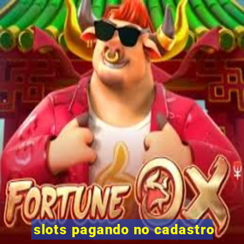 slots pagando no cadastro