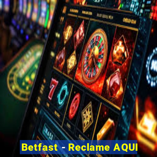 Betfast - Reclame AQUI