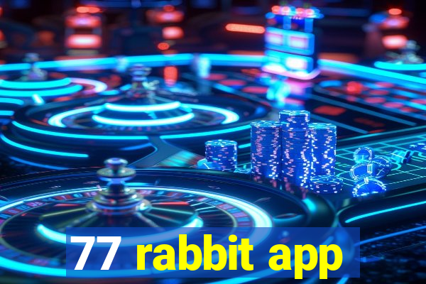 77 rabbit app