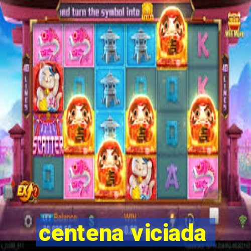 centena viciada