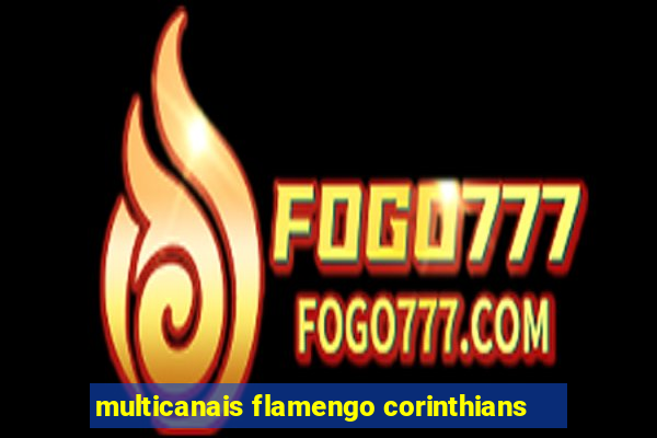 multicanais flamengo corinthians