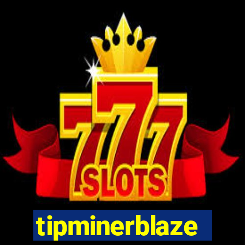 tipminerblaze