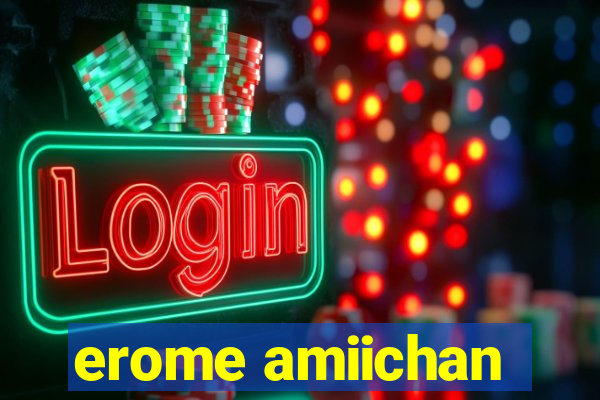 erome amiichan