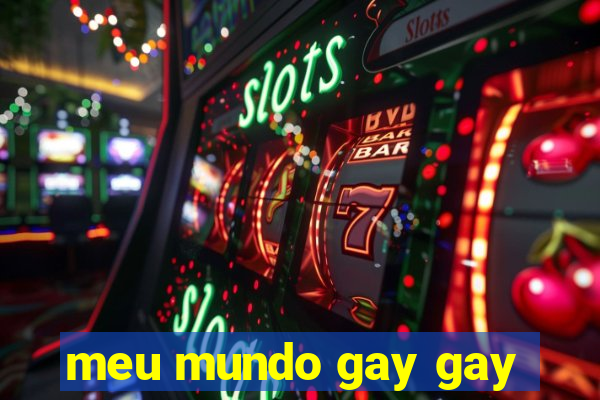 meu mundo gay gay