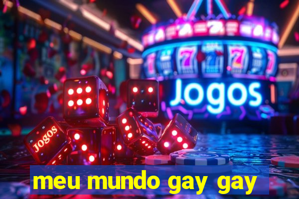 meu mundo gay gay