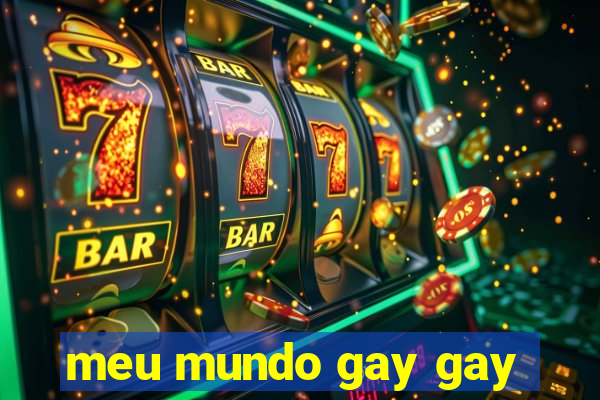 meu mundo gay gay