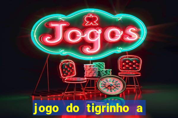 jogo do tigrinho a partir de r$ 5