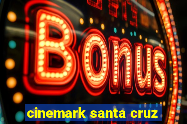 cinemark santa cruz