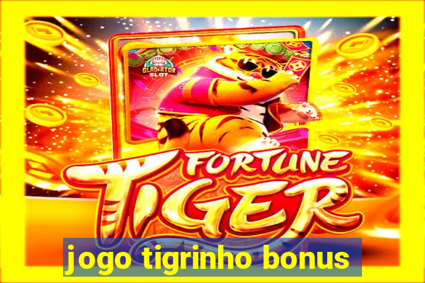 jogo tigrinho bonus